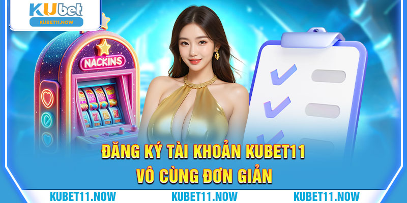 đăng ký tài khoản Kubet11 vô cùng đơn giản đăng ký tài khoản Kubet11 vô cùng đơn giản